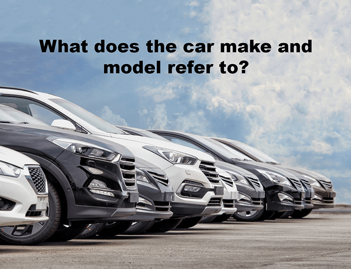 What does car make and model refer to?